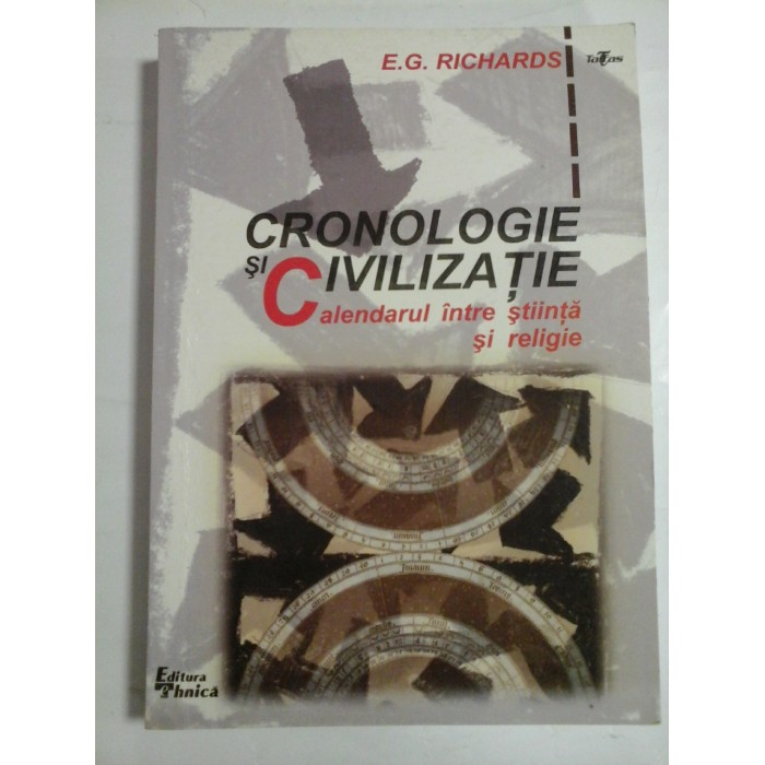 CRONOLOGIE SI CIVILIZATIE - CALENDARUL INTRE STIINTA SI RELIGIE  -  E. G. RICHARDS 